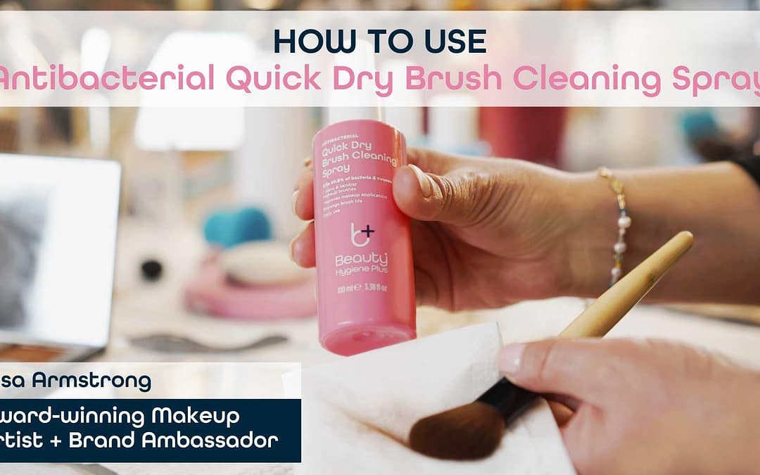 Beauty Hygiene Plus How to Use Quick Dry Makeup Brush Cleaning Spray Lisa Armstrong